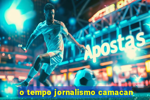 o tempo jornalismo camacan