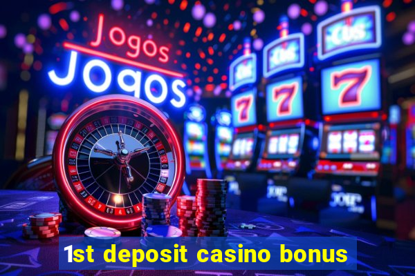 1st deposit casino bonus