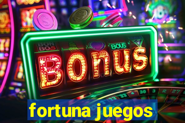 fortuna juegos