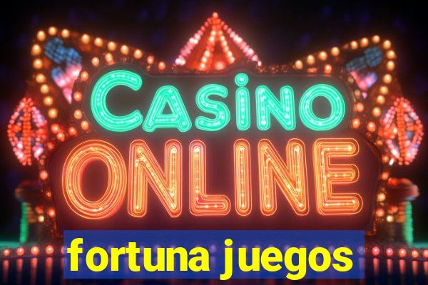 fortuna juegos