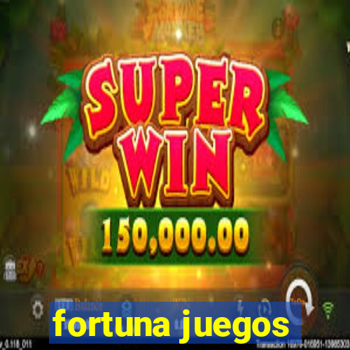 fortuna juegos