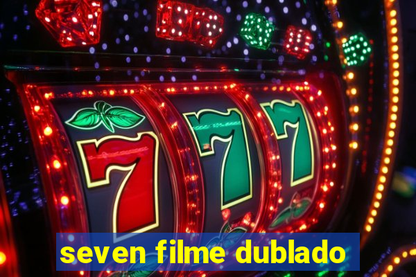 seven filme dublado