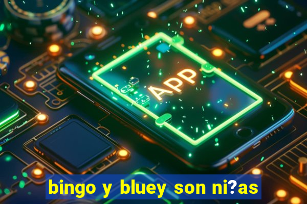 bingo y bluey son ni?as