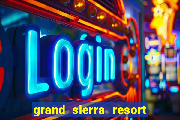 grand sierra resort casino reno