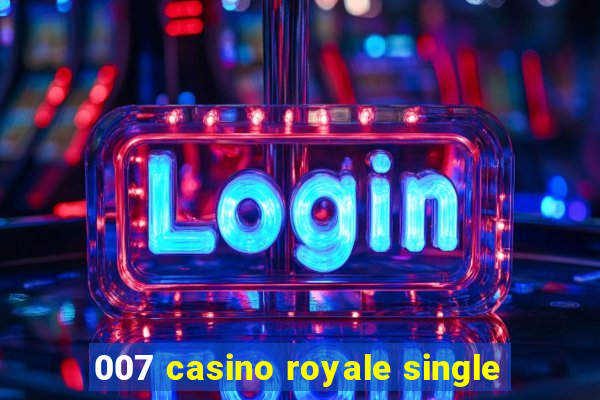 007 casino royale single