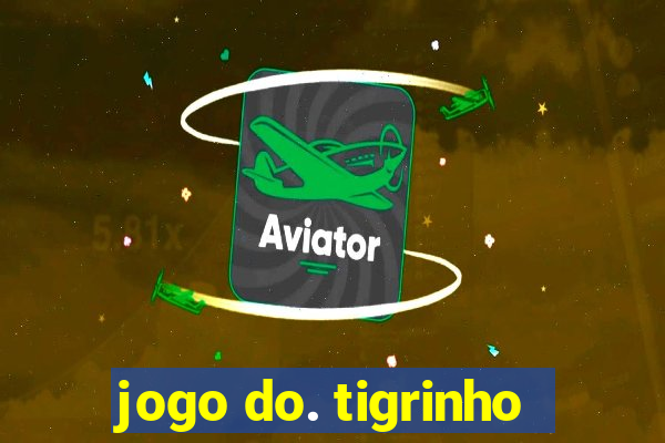 jogo do. tigrinho