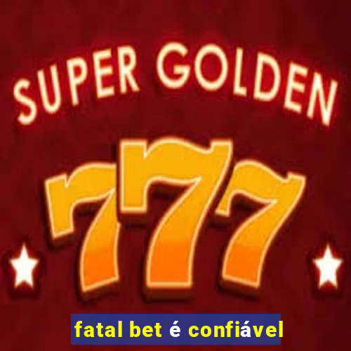 fatal bet é confiável