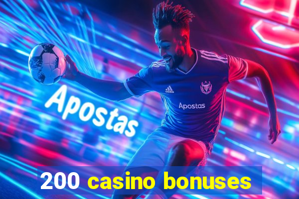 200 casino bonuses