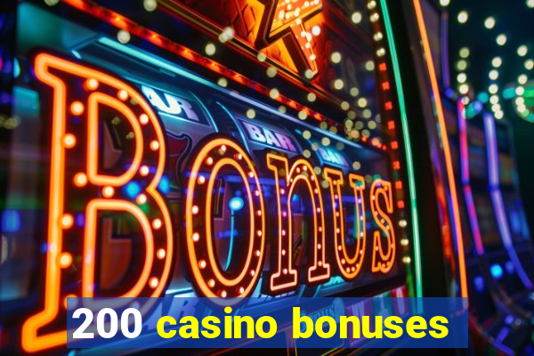 200 casino bonuses