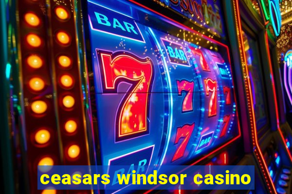 ceasars windsor casino