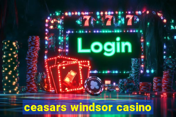 ceasars windsor casino