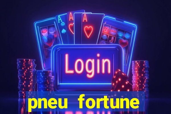 pneu fortune reclame aqui