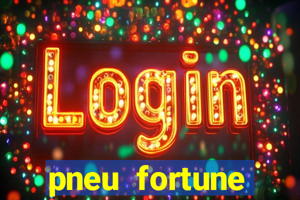 pneu fortune reclame aqui