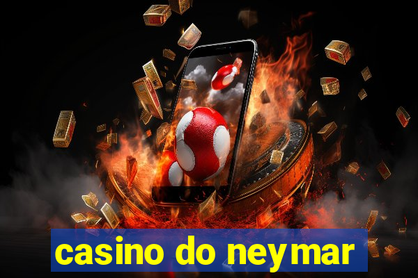 casino do neymar