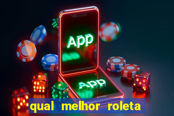 qual melhor roleta para jogar