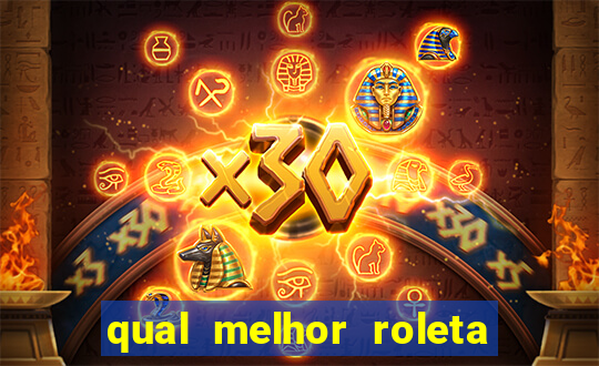 qual melhor roleta para jogar