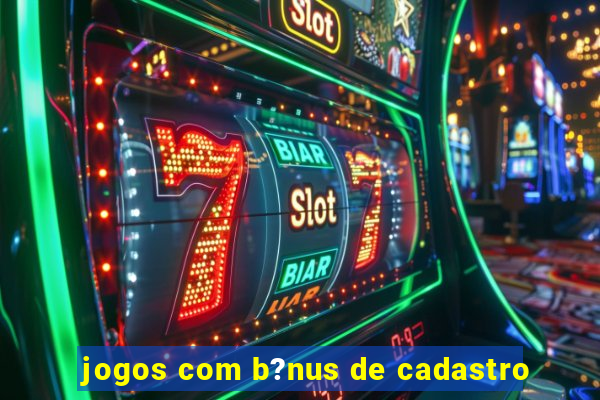 jogos com b?nus de cadastro