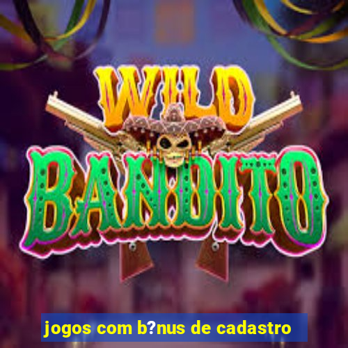 jogos com b?nus de cadastro