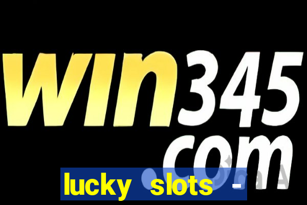 lucky slots - casino gratis