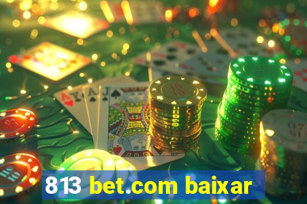 813 bet.com baixar