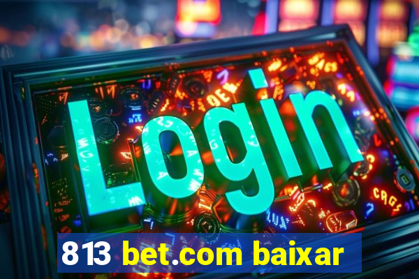 813 bet.com baixar