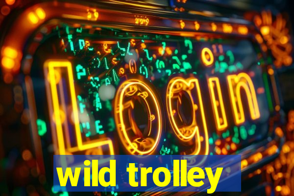 wild trolley