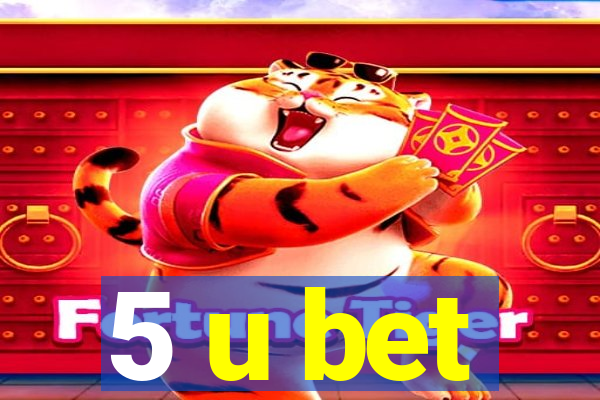 5 u bet