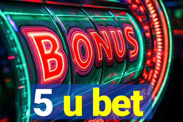 5 u bet