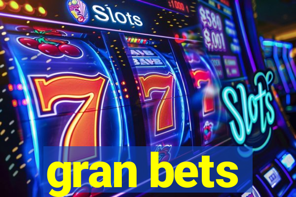 gran bets