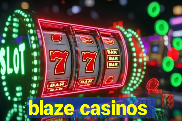 blaze casinos