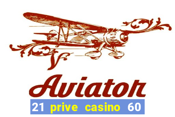 21 prive casino 60 free spins