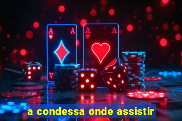 a condessa onde assistir