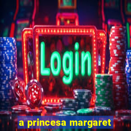 a princesa margaret