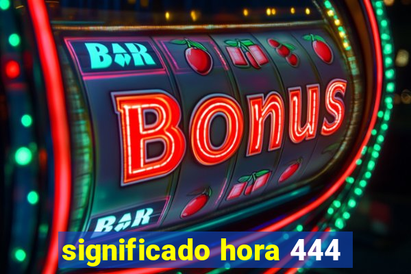 significado hora 444