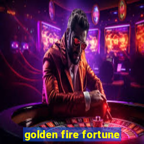 golden fire fortune