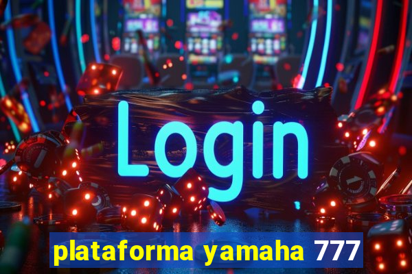 plataforma yamaha 777