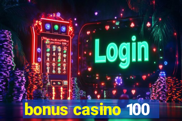 bonus casino 100