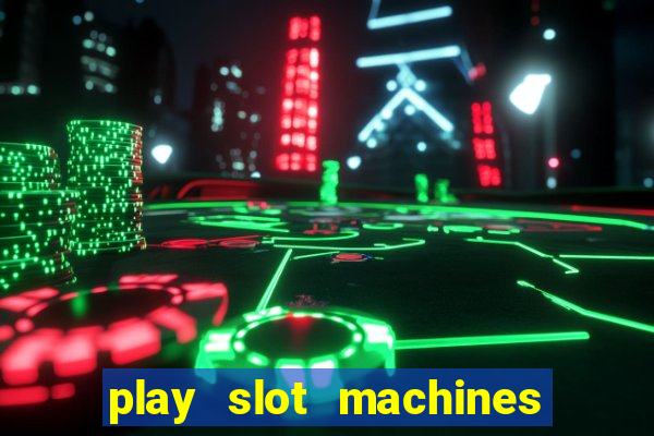 play slot machines for free no downloads