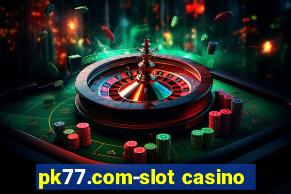 pk77.com-slot casino