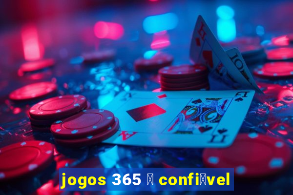 jogos 365 茅 confi谩vel