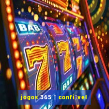 jogos 365 茅 confi谩vel