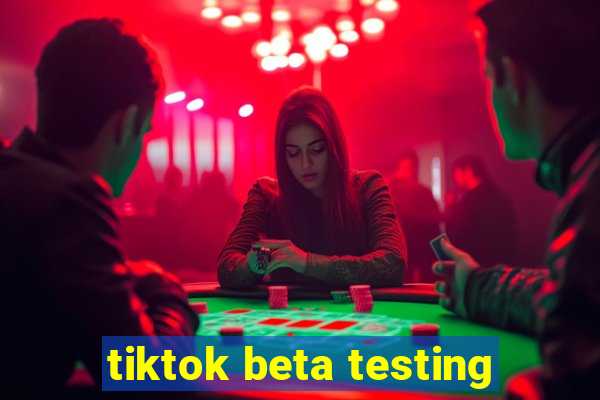 tiktok beta testing