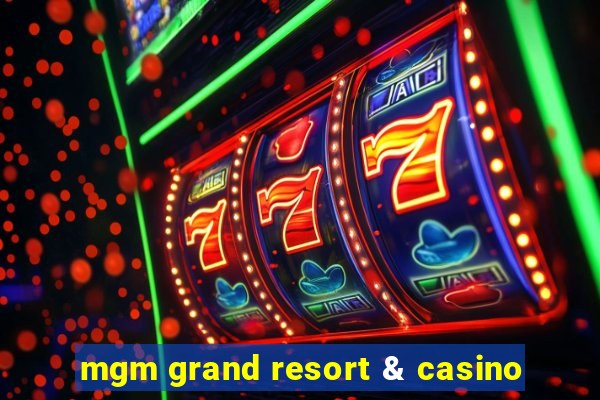 mgm grand resort & casino