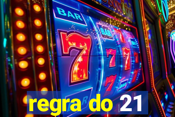 regra do 21