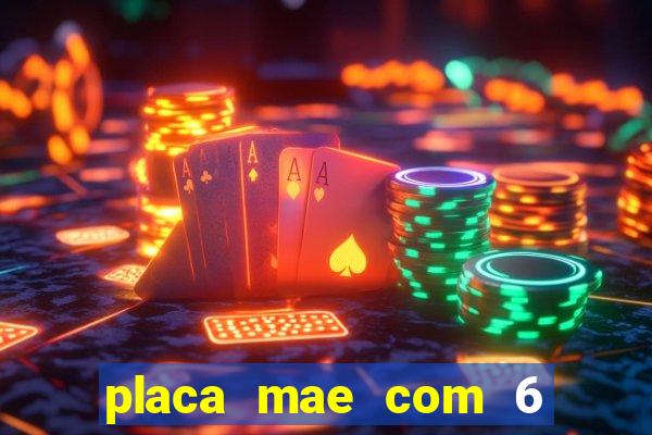 placa mae com 6 slots de memoria