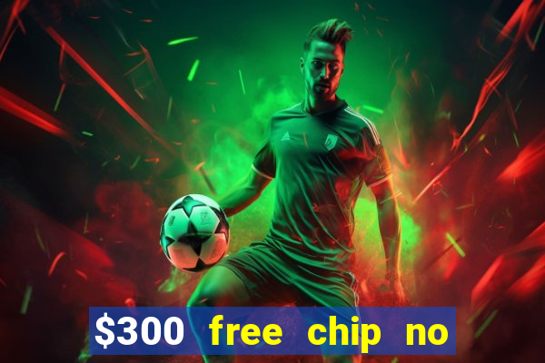 $300 free chip no deposit casino