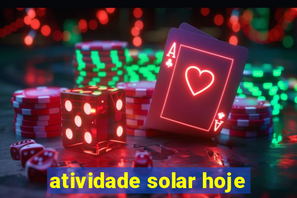 atividade solar hoje