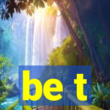 be t