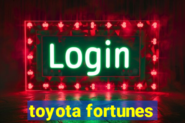 toyota fortunes