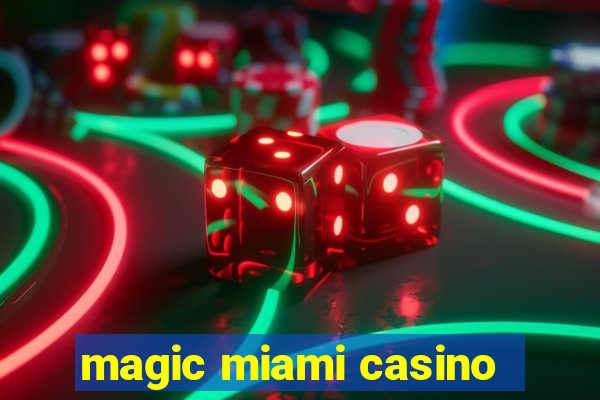 magic miami casino